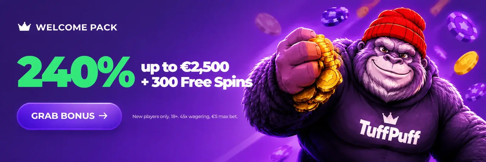 Grab the TuffPuff bonus: 240% up to 2,500 euro and 300 free spins